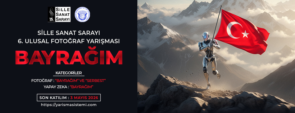 SİLLE SANAT SARAYI 6. ULUSAL FOTOĞRAF YARIŞMASI – 2026 - BAYRAĞIM